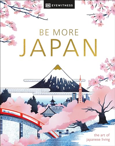 Be More Japan: The Art of Japanese Living (Dk Eyewitness) von DK Eyewitness Travel